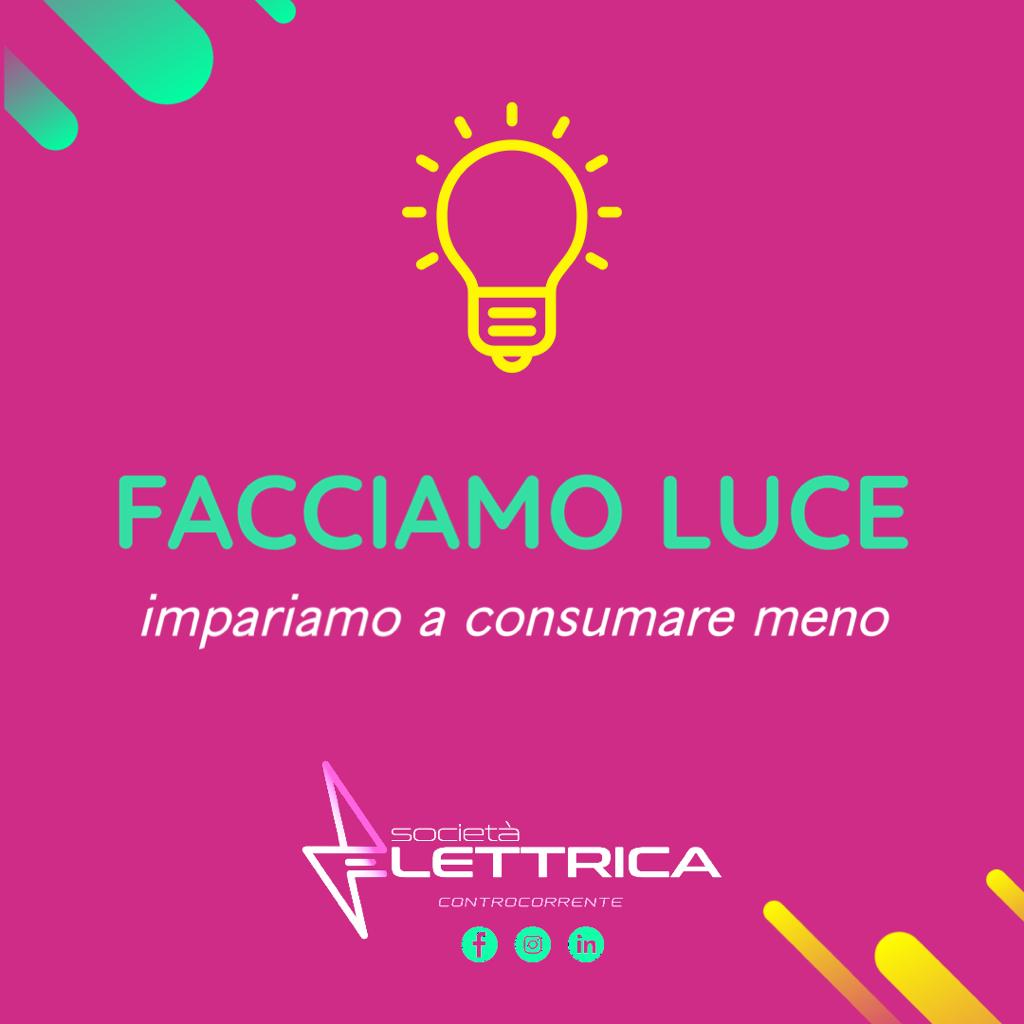 Rubrica Facciamo Luce - impartiamo a consumare meno - Elettrica Rubrica Facciamo Luce